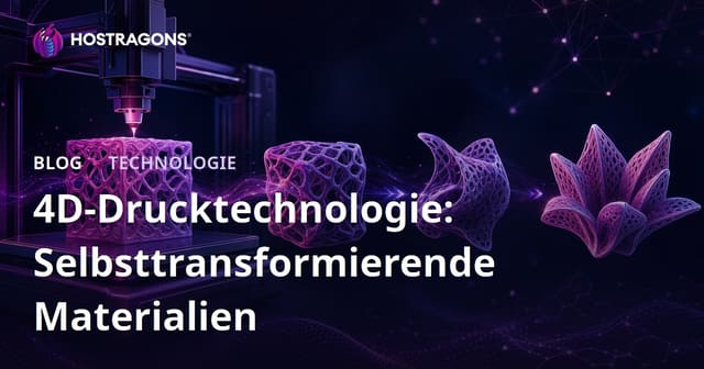 4D-Drucktechnologie: Selbsttransformierende Materialien