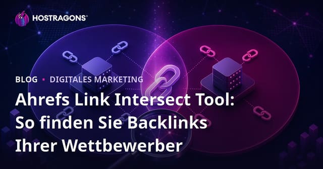 Ahrefs Link Intersect Tool: So finden Sie Backlinks Ihrer Wettbewerber