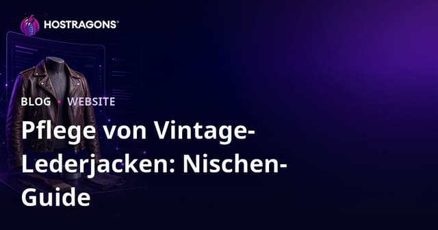 Anleitung zum Aufbau einer Nischenmode-Website für die Pflege und Restaurierung von Vintage-Lederjacken