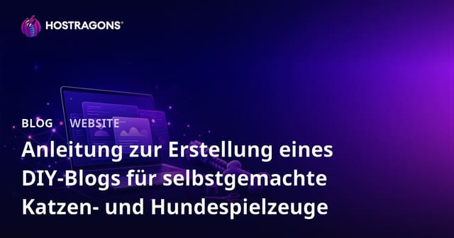 Anleitung zur Erstellung eines DIY-Blogs für selbstgemachte Katzen- und Hundespielzeuge