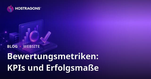 Bewertungsmetriken: KPIs und Erfolgsmaße