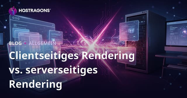 Clientseitiges Rendering vs. serverseitiges Rendering