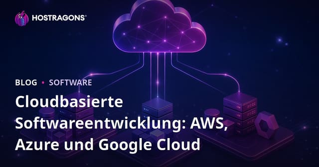 Cloudbasierte Softwareentwicklung: AWS, Azure und Google Cloud