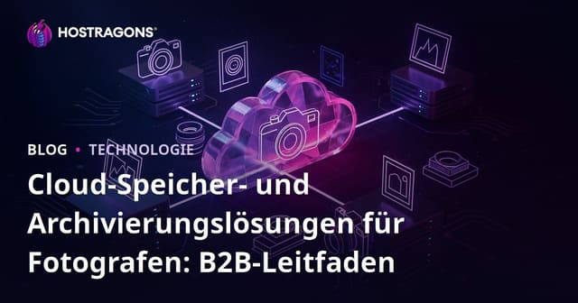 Cloud-Speicher- und Archivierungslösungen für Fotografen: B2B-Leitfaden