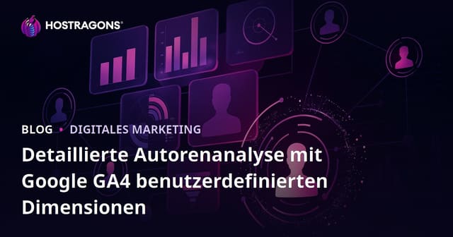 Detaillierte Autorenanalyse mit Google GA4 benutzerdefinierten Dimensionen
