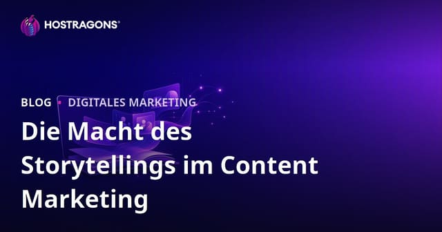 Die Macht des Storytellings im Content Marketing
