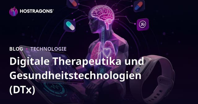Digitale Therapeutika und Gesundheitstechnologien (DTx)