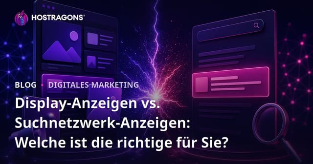 Display-Anzeigen vs. Suchnetzwerk-Anzeigen: Welche ist die richtige für Sie?
