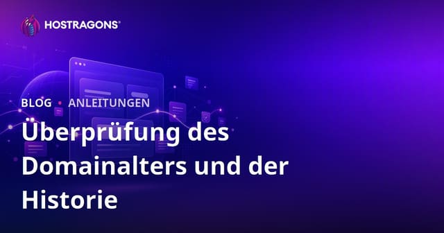 Domainalter und Domainhistorie prüfen: So finden Sie eine saubere Domain