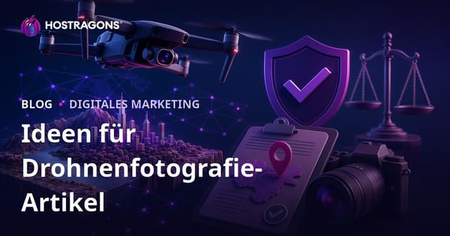 Drohnenfotografie und Genehmigungen für Luftaufnahmen: Verkehr generierende Artikelideen