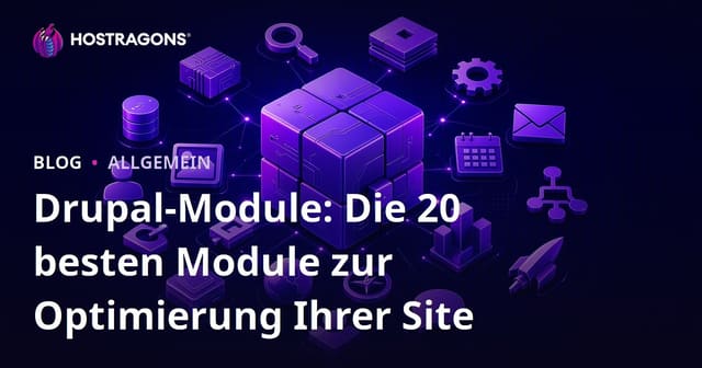 Drupal-Module: Die besten 20 Module zur Stärkung Ihrer Website