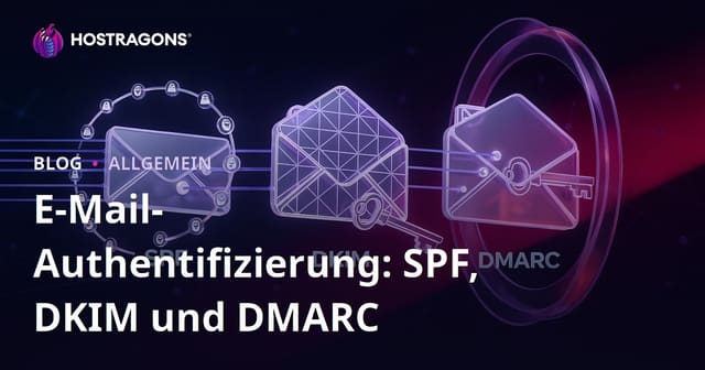 E-Mail-Authentifizierung: SPF, DKIM und DMARC