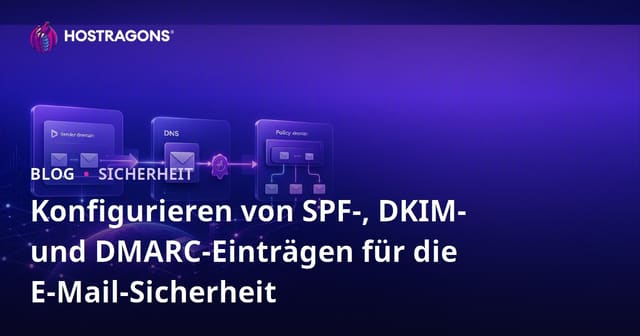 Konfigurieren von SPF-, DKIM- und DMARC-Einträgen für die E-Mail-Sicherheit