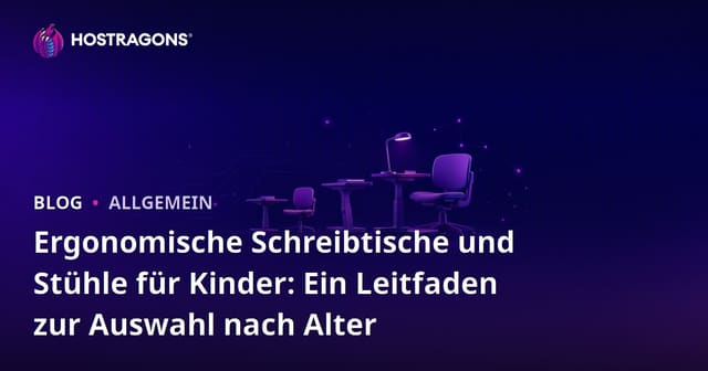 Ergonomische Schreibtische und Stühle für Kinder: Ein Leitfaden zur Auswahl nach Alter