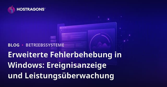 Erweiterte Fehlerbehebung in Windows: Ereignisanzeige und Leistungsüberwachung