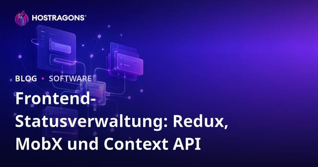 Frontend-Statusverwaltung: Redux, MobX und Context API