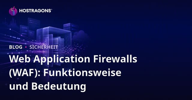 Web Application Firewalls (WAF): Funktionsweise und Bedeutung