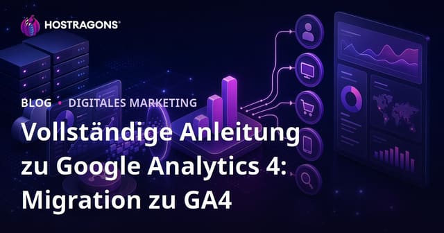 Vollständige Anleitung zu Google Analytics 4: Migration zu GA4