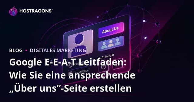 Google E-E-A-T Leitfaden: Wie Sie eine ansprechende „Über uns“-Seite erstellen