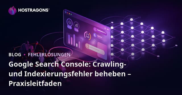 Google Search Console: Crawling- und Indexierungsfehler beheben – Praxisleitfaden