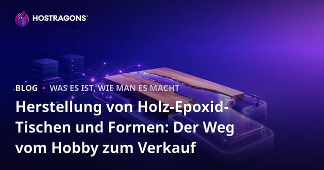 Herstellung von Holz-Epoxid-Tischen und Formen: Der Weg vom Hobby zum Verkauf