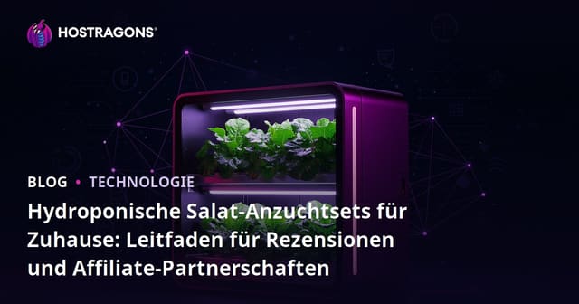Hydroponische Salat-Anzuchtsets für Zuhause: Leitfaden für Rezensionen und Affiliate-Partnerschaften