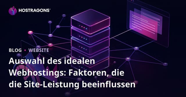 Auswahl des idealen Webhostings: Faktoren, die die Site-Leistung beeinflussen