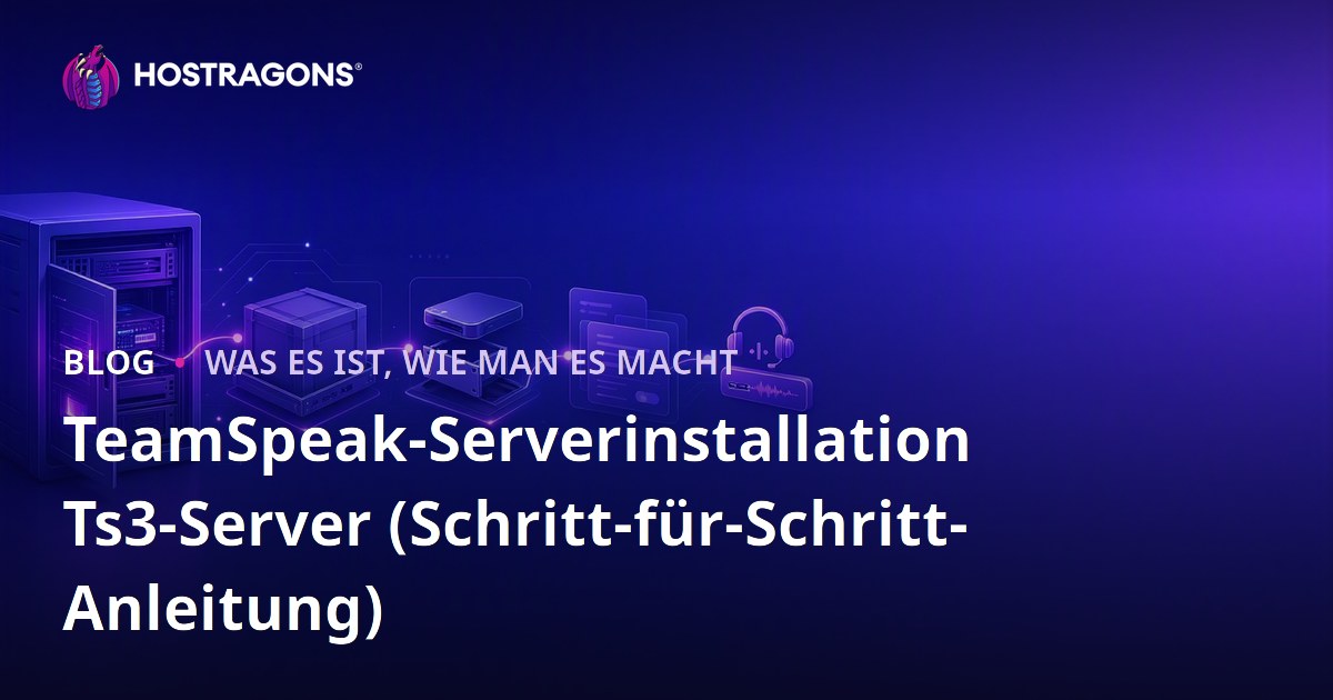 TeamSpeak Server Einrichtung: Schritt-für-Schritt-Anleitung