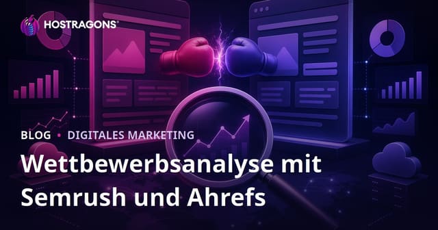 Konkurrenzanalyse mit Semrush und Ahrefs: SEO-Ratgeber für Wettbewerber-Websites