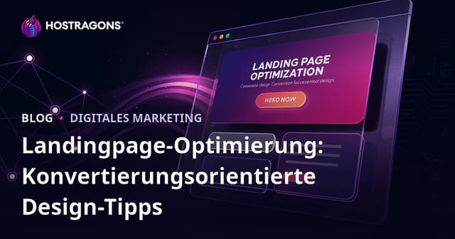 Landing Page Optimierung: Tipps für ein konversionsorientiertes Design