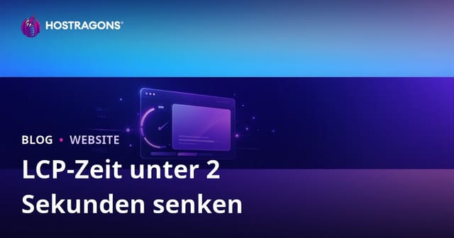 LCP optimieren: So senken Sie den Largest Contentful Paint unter 2 Sekunden