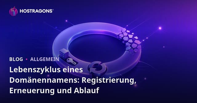 Lebenszyklus von Domainnamen: Registrierung, Verlängerung und Ablauf