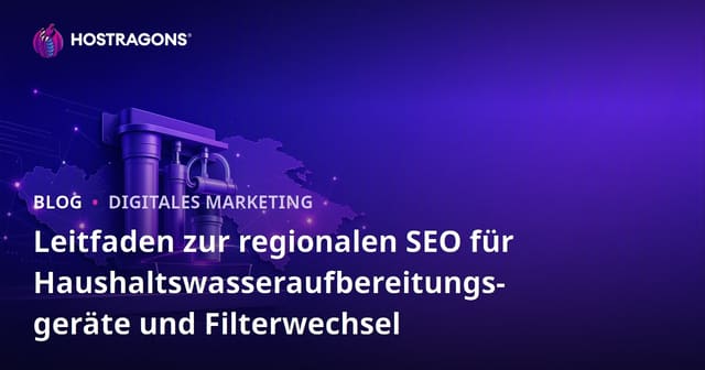 Leitfaden zur regionalen SEO für Haushaltswasseraufbereitungsgeräte und Filterwechsel