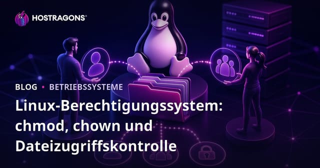 Linux-Berechtigungssystem: chmod, chown und Dateizugriffskontrolle