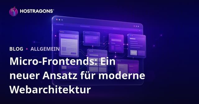 Micro-Frontends: Ein neuer Ansatz für moderne Webarchitektur