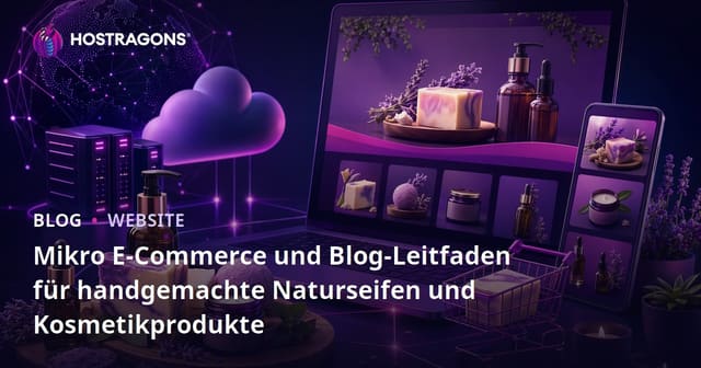 Mikro E-Commerce und Blog-Leitfaden für handgemachte Naturseifen und Kosmetikprodukte