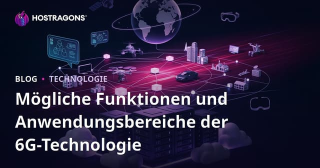 Mögliche Funktionen und Anwendungsbereiche der 6G-Technologie