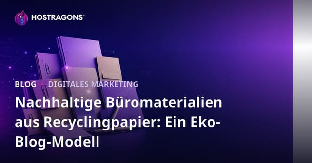 Nachhaltige Büromaterialien aus Recyclingpapier: Ein Eko-Blog-Modell