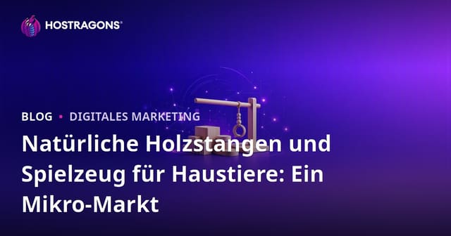 Natürliche Holzstangen und Spielzeug für Haustiere: Ein Mikro-Markt