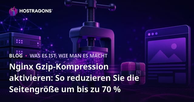 Nginx Gzip-Kompression aktivieren: So reduzieren Sie die Seitengröße um bis zu 70 %