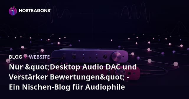 Nur "Desktop Audio DAC und Verstärker Bewertungen" - Ein Nischen-Blog für Audiophile