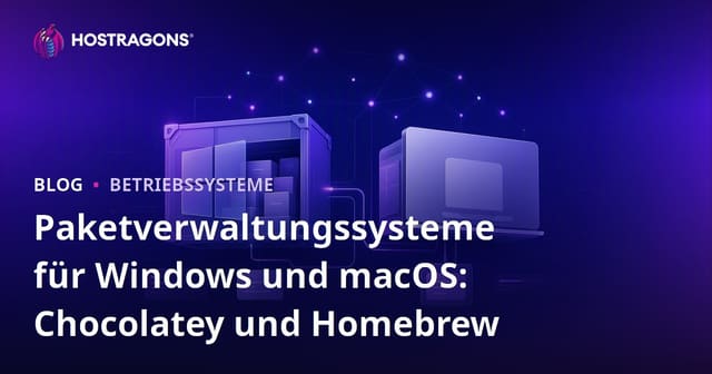 Paketverwaltungssysteme für Windows und macOS: Chocolatey und Homebrew