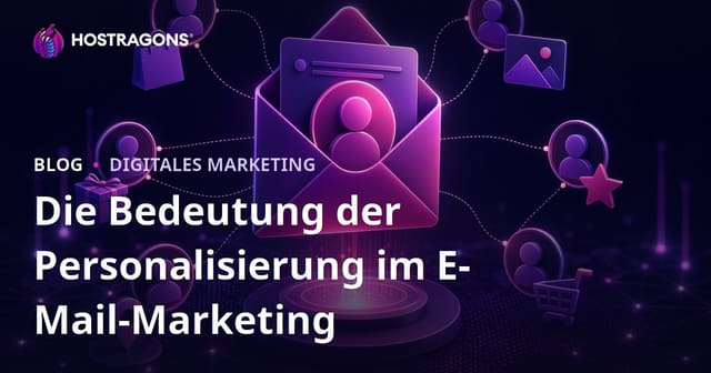 Die Bedeutung der Personalisierung im E-Mail-Marketing