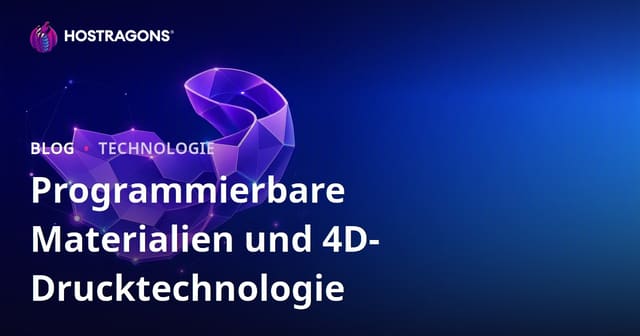 Programmierbare Materialien und 4D-Drucktechnologie