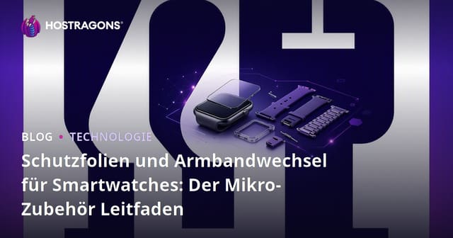 Schutzfolien und Armbandwechsel für Smartwatches: Der Mikro-Zubehör Leitfaden