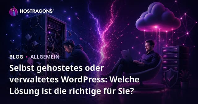 Selbstgehostet vs. Managed WordPress: Welche Lösung ist die richtige für Sie?
