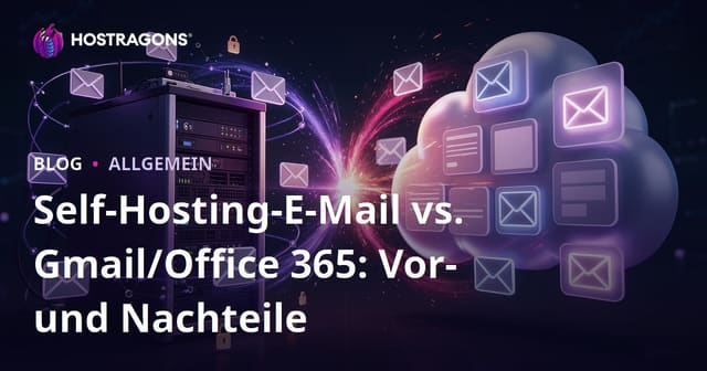 Self-Hosting-E-Mail vs. Gmail/Office 365: Vor- und Nachteile