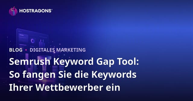 Semrush Keyword Gap Tool: So fangen Sie die Keywords Ihrer Wettbewerber ein