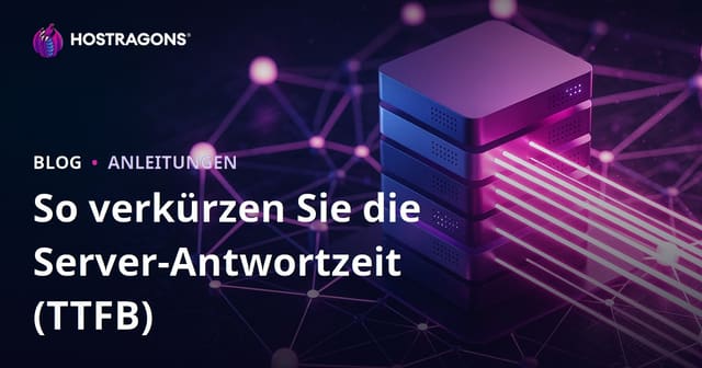 Server-Antwortzeit (TTFB) reduzieren: Ursachen, Messung und Optimierung