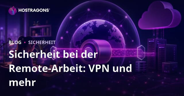 Sicherheit bei der Remote-Arbeit: VPN und mehr